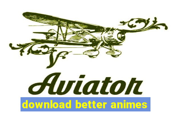 download better animes